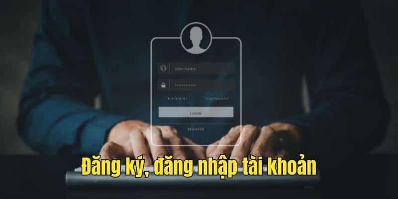 Đăng ký, đăng nhập tài khoản