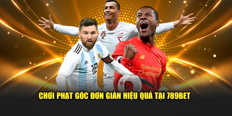 Chơi phạt góc đơn giản hiệu quả tại 789Bet